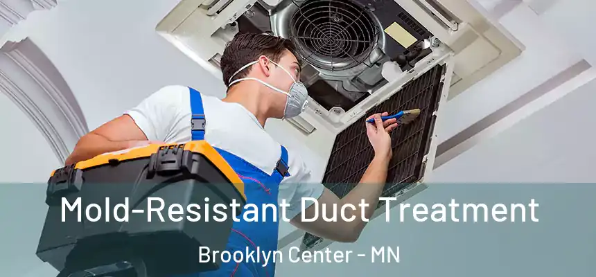  Mold-Resistant Duct Treatment Brooklyn Center - MN