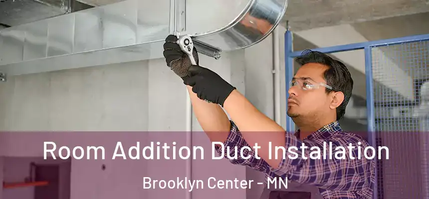  Room Addition Duct Installation Brooklyn Center - MN