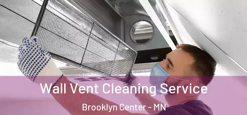 Wall Vent Cleaning Service Brooklyn Center - MN